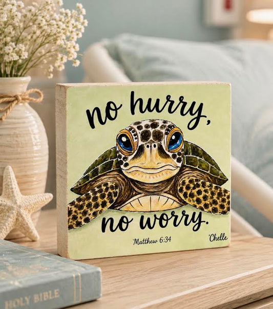 Sea Turtle Happy Block/Matthew 6:34/No Hurry,No Worry